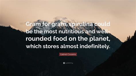 Gabriel Cousens Quote Gram For Gram Spirulina Could Be The Most