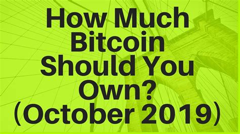 For more information on bitcoin and exchange pls use youtube or google or peev. How Much Bitcoin Should You Own? (October 2019) - YouTube