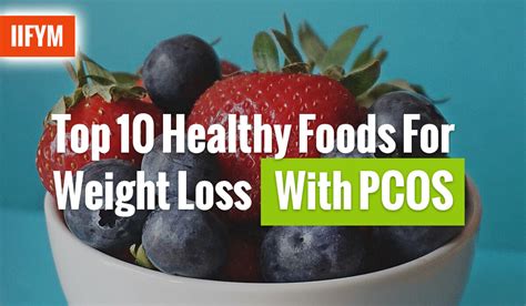 Top 10 Healthy Foods For Weight Loss With Pcos