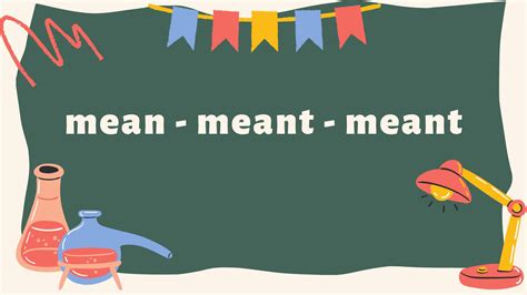 Past Tense Of Mean Meaned Or Meant Pronunciation And Usage