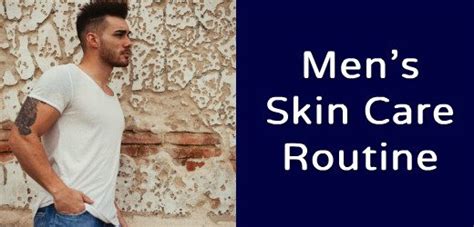 Best Skin Care Routine For Men Made Simple All Skin Types