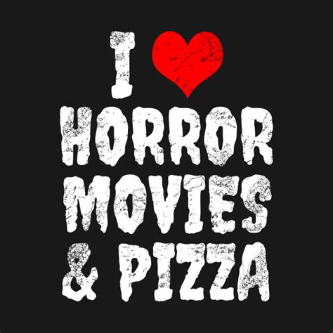I Love Horror Movies And Pizza Horror T Shirt Teepublic
