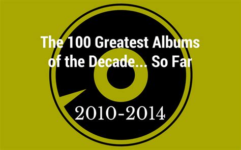 The 100 Greatest Albums Of The 2010s So Far The Student Playlist