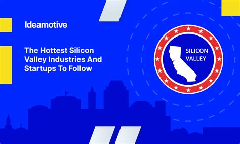 The Hottest Silicon Valley Industries And Startups To Follow In 2023