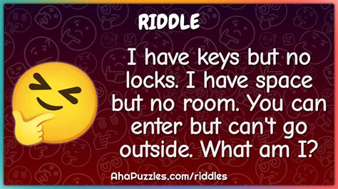 I Have Keys But No Locks I Have Space But No Room You Can Enter But Riddle Answer Aha