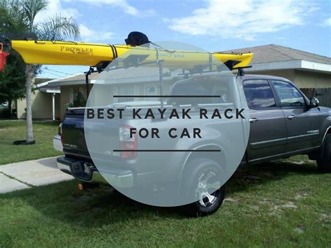 Looking For The Best Kayak Rack For Your Car Check Out Our Reviews