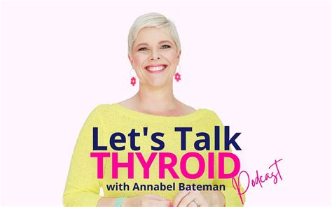 Let S Talk Thyroid Podcast Annabel Bateman
