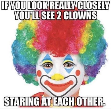 Pin By Johnny Rook On Clowns Clown Meme Funny Pictures Funny Memes