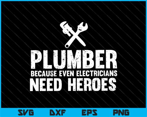 Plumber Because even Electricians need Hero's too SVG PNG Files