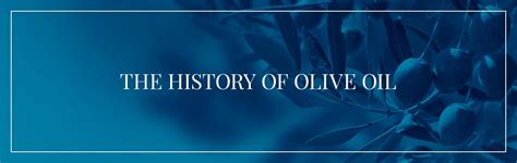 Everything You Need To Know About The History Of Olive Oil