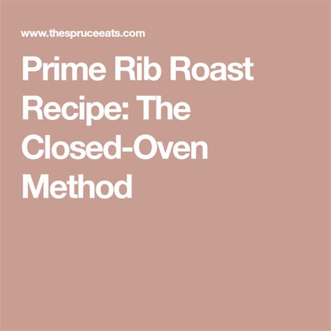 That can make preparing the side dishes a. Prime Rib Roast: The Closed-Oven Method | Recipe (With images) | Prime rib roast recipe, Prime ...