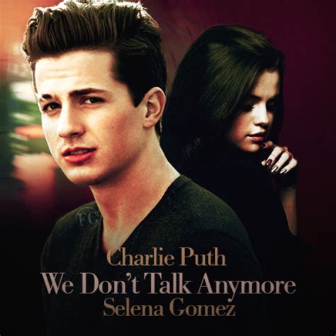 I just hope you're lying next to somebody who knows how to love you like me. Charlie Puth - We Don't Talk Anymore(Selena Gomez) by ...