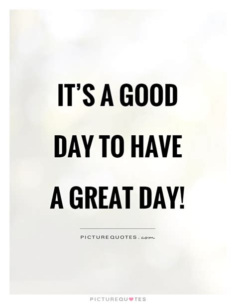 Good Day Quotes Good Day Sayings Good Day Picture Quotes