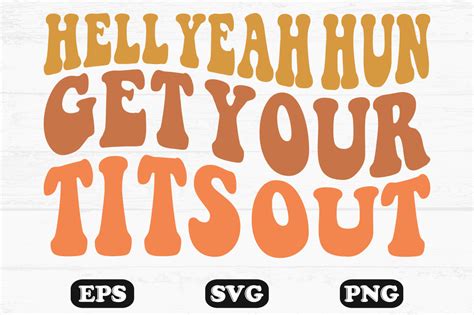 Hell Yeah Hun Get Your Tits Out Svg Graphic By Hosneara 4767