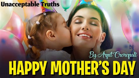mother s day special reality of today s time unacceptable truths by arpit crorepati