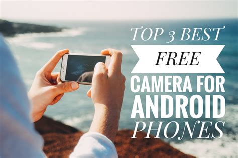 Top 3 Best Free Camera Apps For Android Tech Updates
