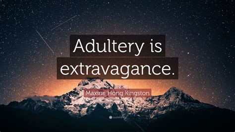 Maxine Hong Kingston Quote “adultery Is Extravagance” 7 Wallpapers