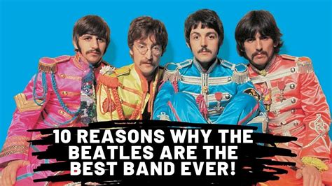 10 Reasons Why The Beatles Are The Best Band Ever Youtube