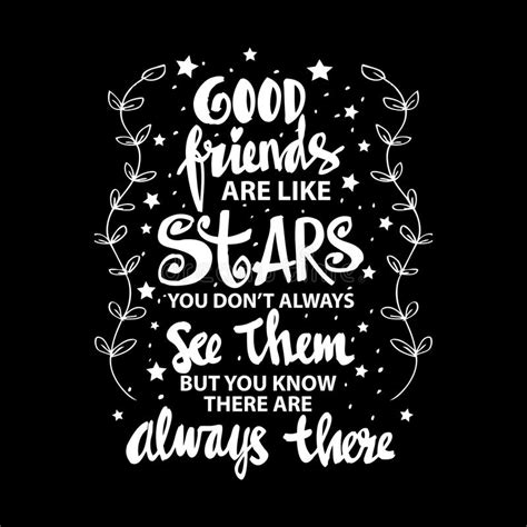 Good Friends Are Like Stars You Do Not Always See Them But You Know