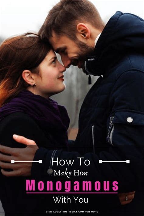 How To Make Him Monogamous 4 Crucial Steps To Make Him Commit