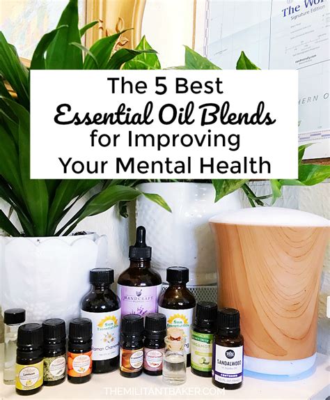 The 5 Best Essential Oil Blends For Improving Your Mental Health The Militant Baker