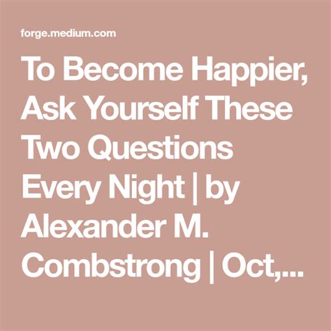 To Become Happier Ask Yourself These Two Questions Every Night By