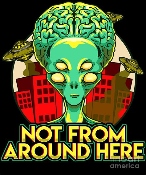 Alien Not From Around Here Funny Extraterrestrial Digital Art By The