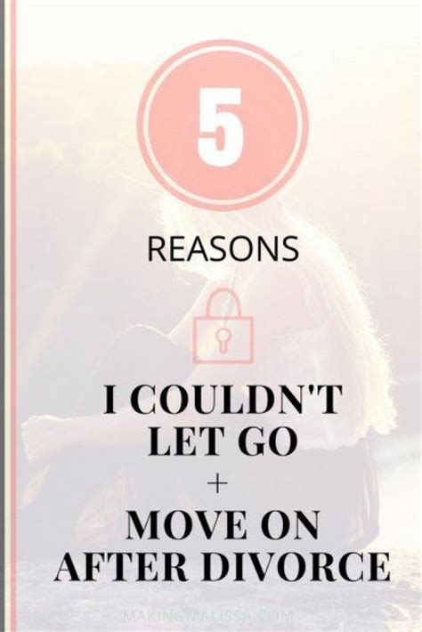 5 Reasons I Couldnt Let Go And Move On After Divorce Divorce Divorce