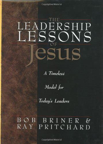 The Leadership Lessons Of Jesus A Timeless Model For Todays Leaders