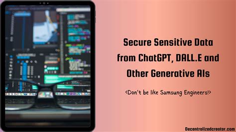 How To Secure Sensitive Data From Chatgpt Dalle And Other Generative Ais