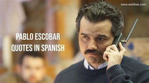 Best Pablo Escobar Quotes In Spanish Wishbaecom