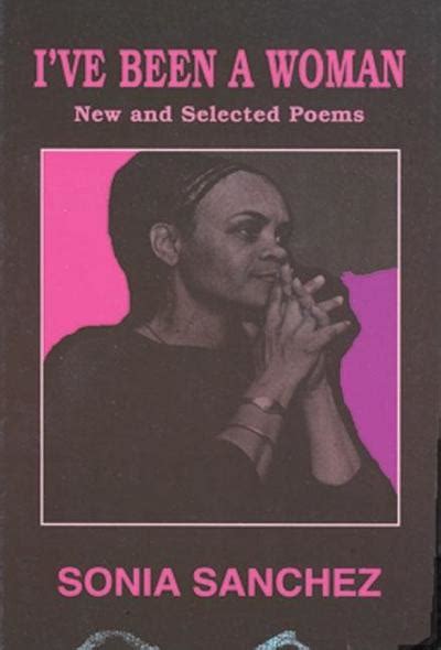 Ive Been A Woman New And Selected Poems By Sonia Sanchez