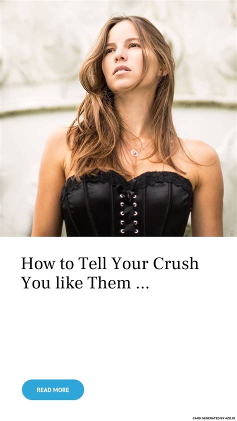 how to tell your crush you like them your crush how are you feeling to tell