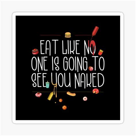 Eat Like No One Is Going To See You Naked Sticker For Sale By Bearts Redbubble