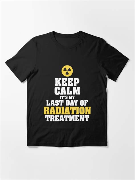 Keep Calm Its My Last Day Of Radiation Treatment T Shirt For Sale By