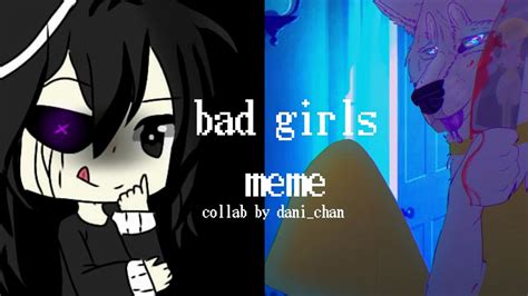 Bad Girls Meme Collab By Danychan Youtube