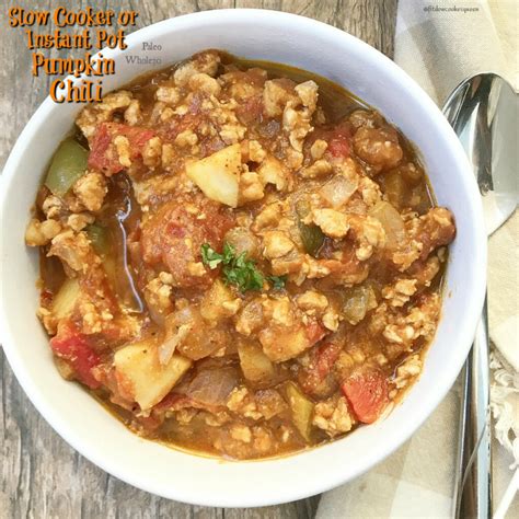 Get inspired by our collection of 50+ healthy and delicious whole30 instant pot recipes with meat, poultry, and veggies that you can make in the pressure cooker in no time. Slow Cooker/Instant Pot Pumpkin Chili (Paleo, Whole30) - Fit Slow Cooker Queen