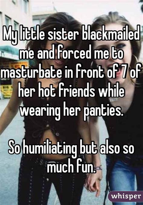 my little sister blackmailed me and forced me to masturbate in front of 7 of her hot friends
