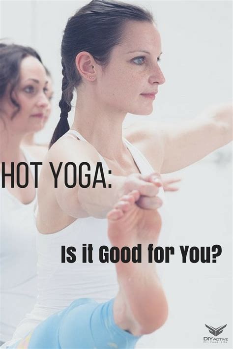 Hot Yoga Is It Good For You Diy Active