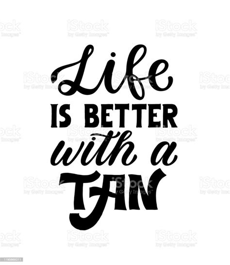 Life Is Better With A Tan Inspirational Hand Lettered Phrase For