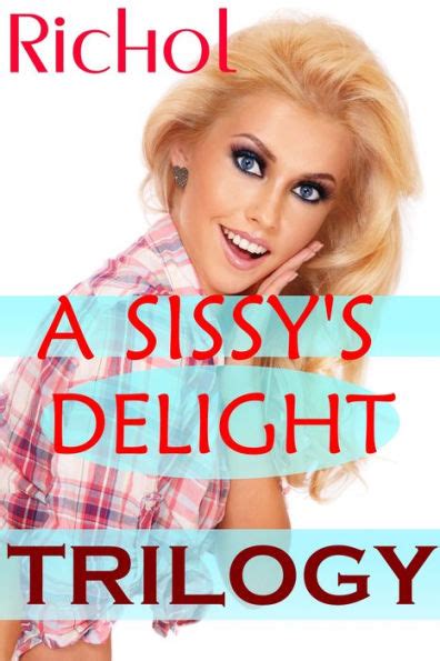 A Sissys Delight Trilogy Crossdressing Sissy Forced Feminization