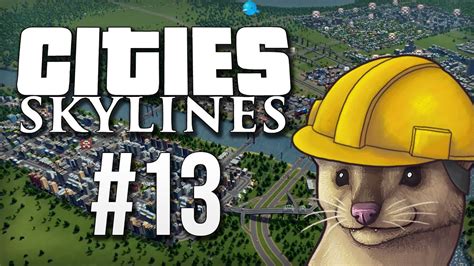 Lets Play Cities Skylines Part 13 Cities Skylines Gameplay