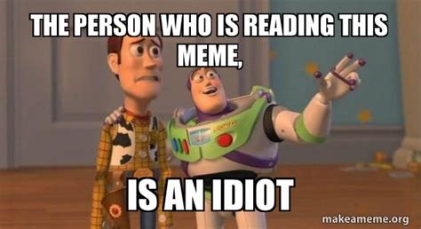 The Person Who Is Reading This Meme Is An Idiot Buzz