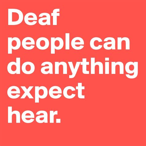 Deaf People Can Do Anything Expect Hear Post By Crazylife87 On