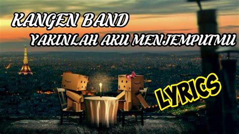 Lirik Lagu Kangen Band Yakinlah Aku Menjemputmu Terbaru 2020 Youtube