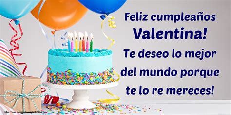 Feliz cumpleaños Valentina Te deseo lo mejor del mundo porque te lo re