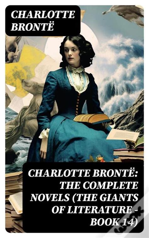 Charlotte Brontë The Complete Novels The Giants Of Literature Book
