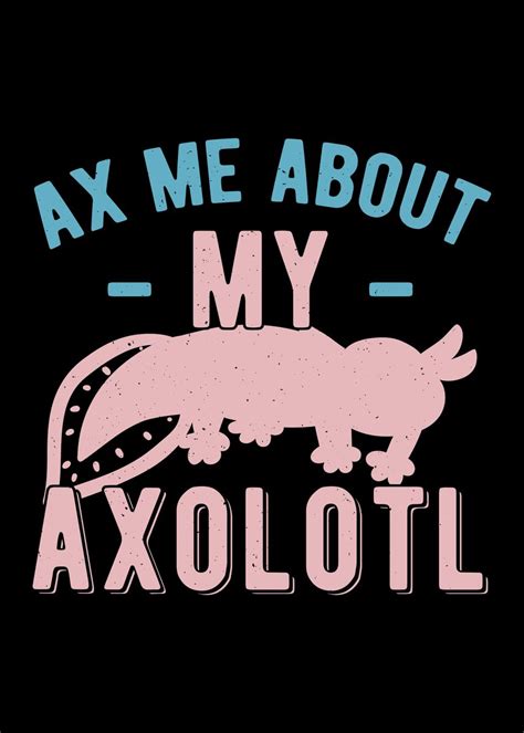 Funny Axolotl Quote Poster Picture Metal Print Paint By Visualz