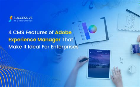Why Adobe Experience Manager Aem Is Ideal Cms For Enterprises