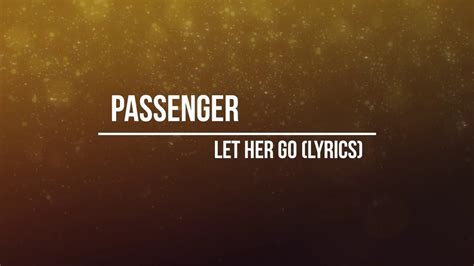 Passenger Let Her Go Lyrics 2012 Youtube